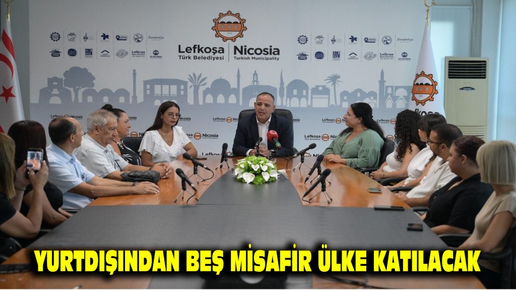 YURTDIŞINDAN BEŞ MİSAFİR ÜLKE KATILACAK