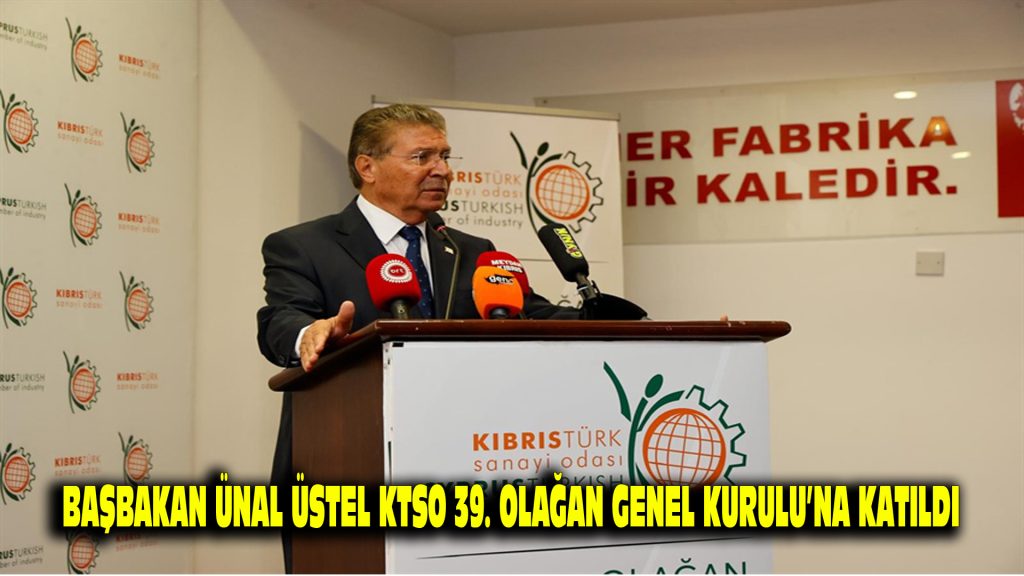 Başbakan Ünal Üstel, KTSO 39. Olağan Genel Kurulu’na katıldı…