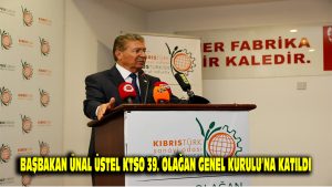 Başbakan Ünal Üstel, KTSO 39. Olağan Genel Kurulu’na katıldı…