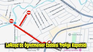 Lefkoşa’da Öğretmenler Caddesi trafiğe kapatıldı