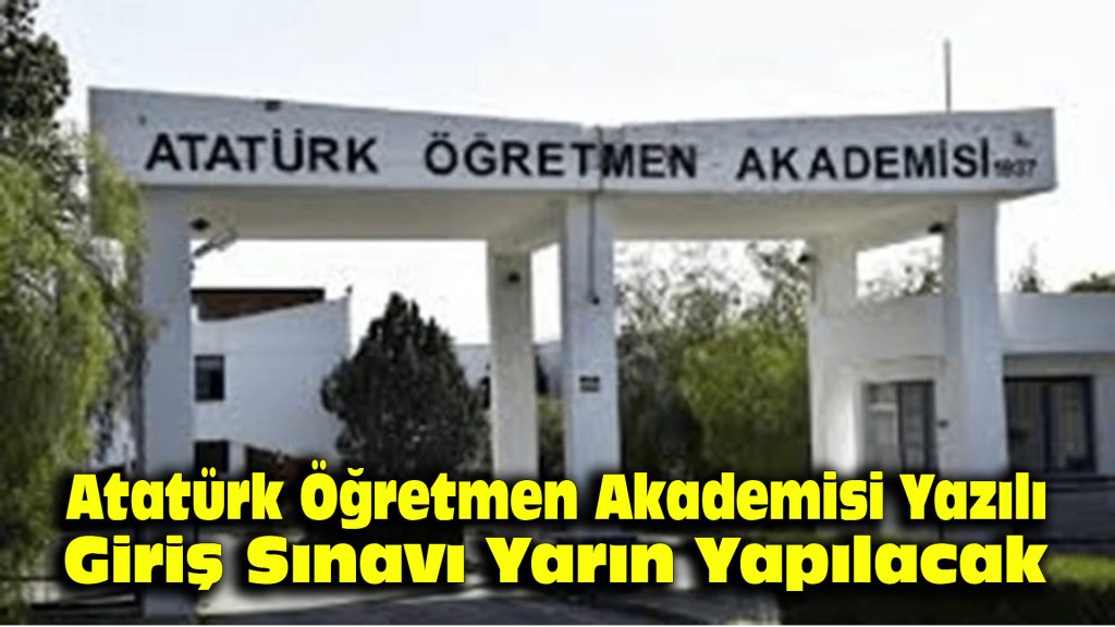 Atatürk Öğretmen Akademisi Yazılı Giriş Sınavı yarın yapılacak