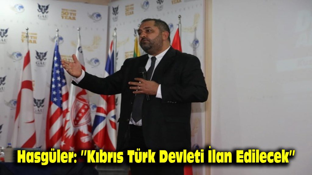 Hasgüler: “Kıbrıs Türk Devleti ilan edilecek”