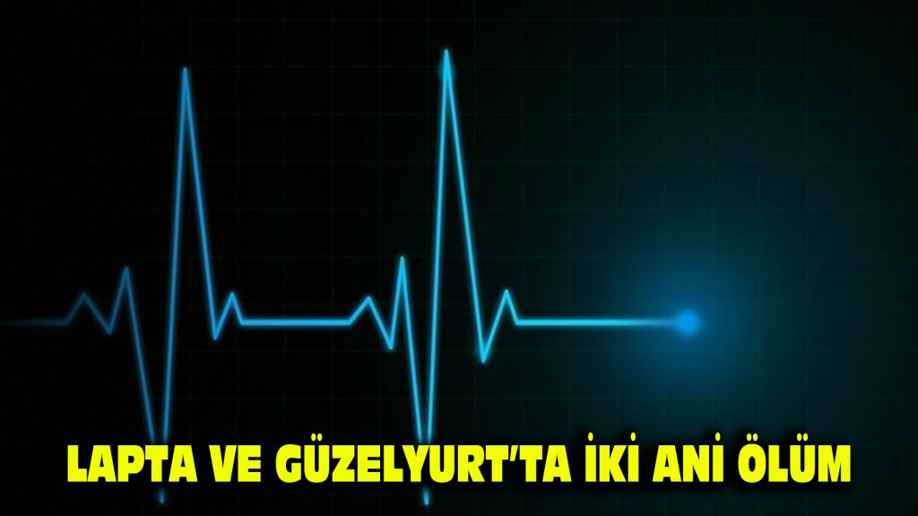 Lapta ve Güzelyurt’ta İki Ani Ölüm