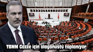 TBMM Gazze için olağanüstü toplanıyor