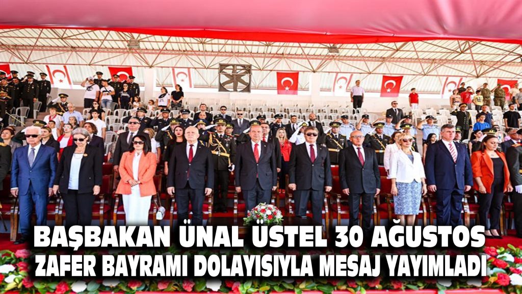 Başbakan Ünal Üstel, 30 Ağustos Zafer Bayramı dolayısıyla mesaj yayımladı…