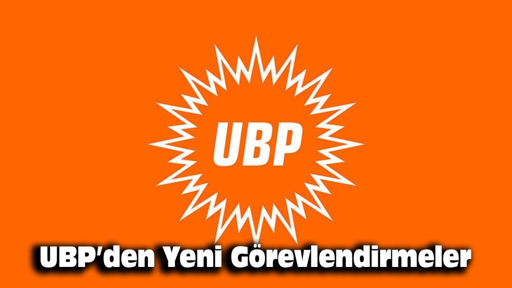 UBP’den Yeni Görevlendirmeler