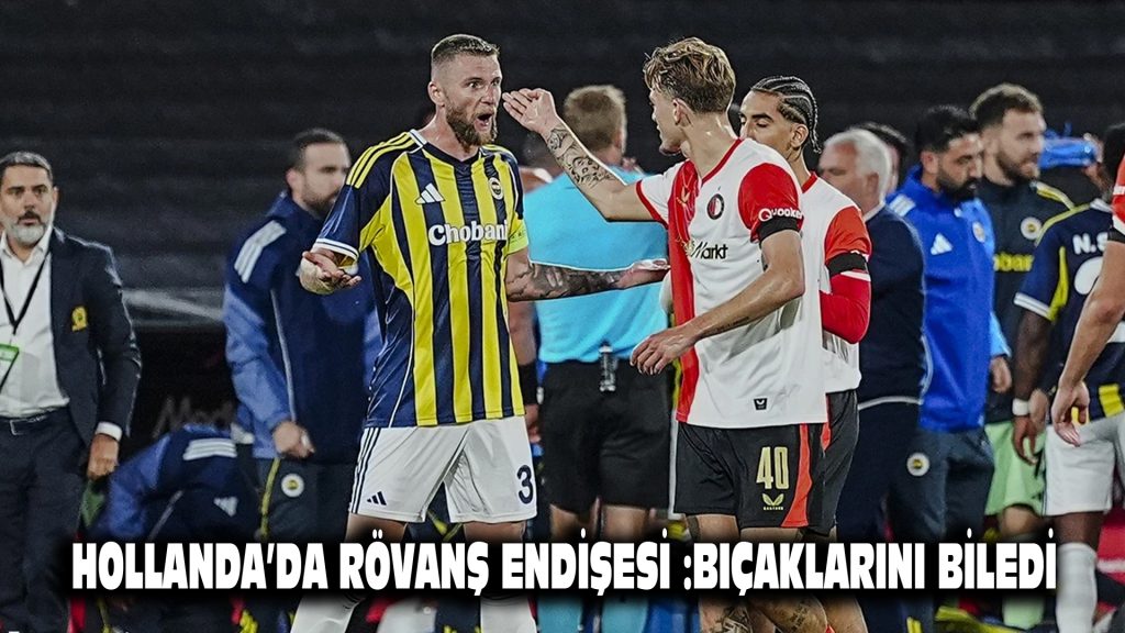 Hollanda’da rövanş endişesi: Bıçaklarını biledi