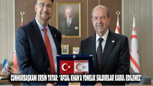 Cumhurbaşkanı Ersin Tatar: “Afzal Khan’a yönelik saldırılar kabul edilemez”