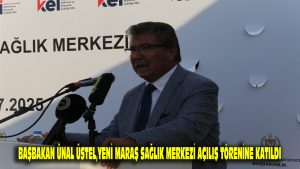 Başbakan Ünal Üstel, Yeni Maraş Sağlık Merkezi açılış törenine katıldı…