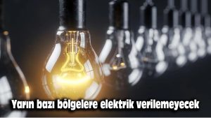 Yarın bazı bölgelere elektrik verilemeyecek