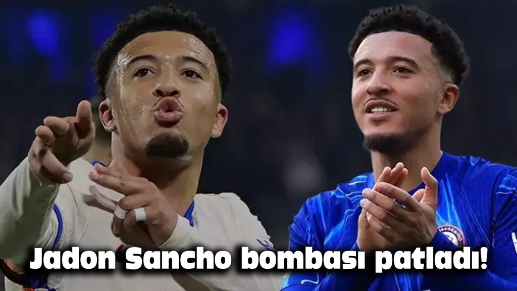 Jadon Sancho bombası patladı!