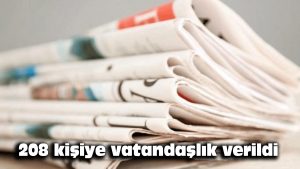 208 kişiye vatandaşlık verildi