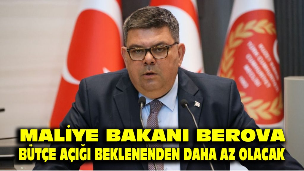 Maliye Bakanı Berova: Bütçe açığı beklenenden daha az olacak