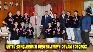 Üstel: Gençlerimizi desteklemeye devam edeceğiz