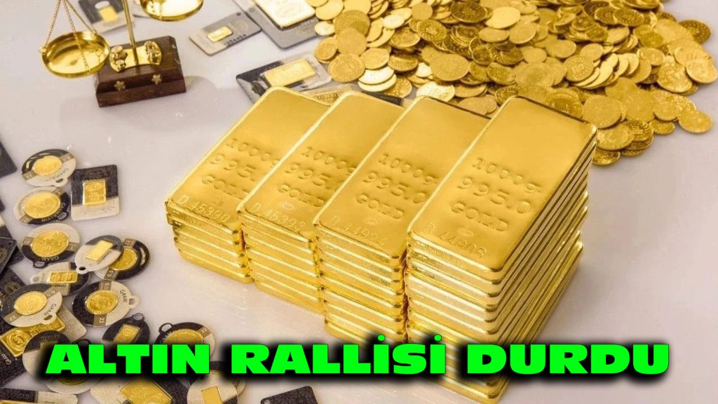 Altın rallisi durdu