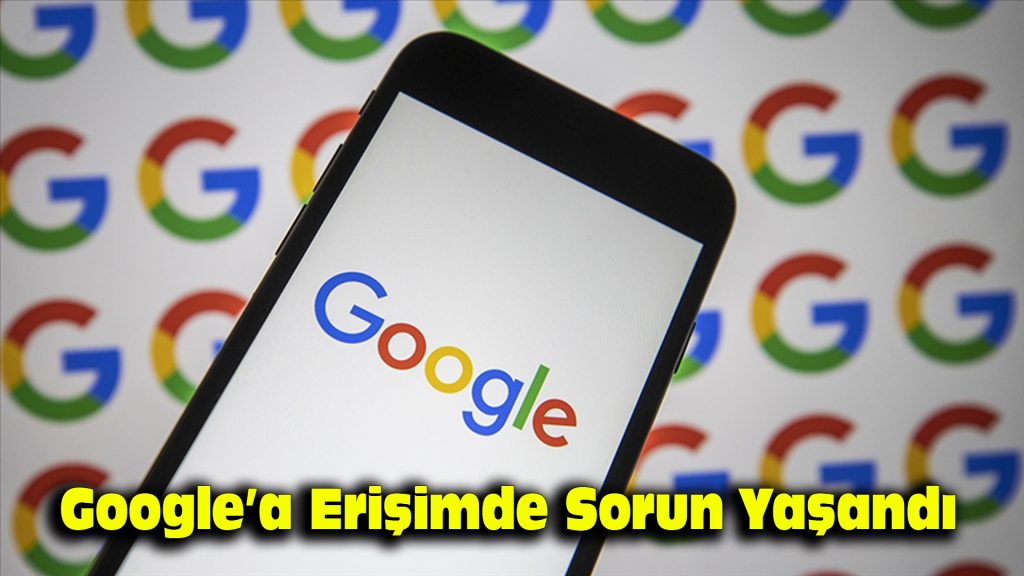 Google’a erişimde sorun yaşandı
