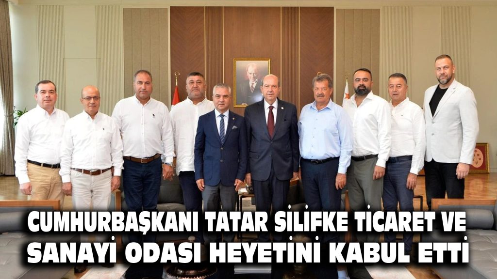 Cumhurbaşkanı Tatar, Silifke Ticaret ve Sanayi Odası heyetini kabul etti