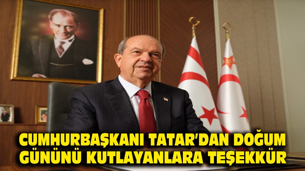 Cumhurbaşkanı Tatar’dan doğum gününü kutlayanlara teşekkür