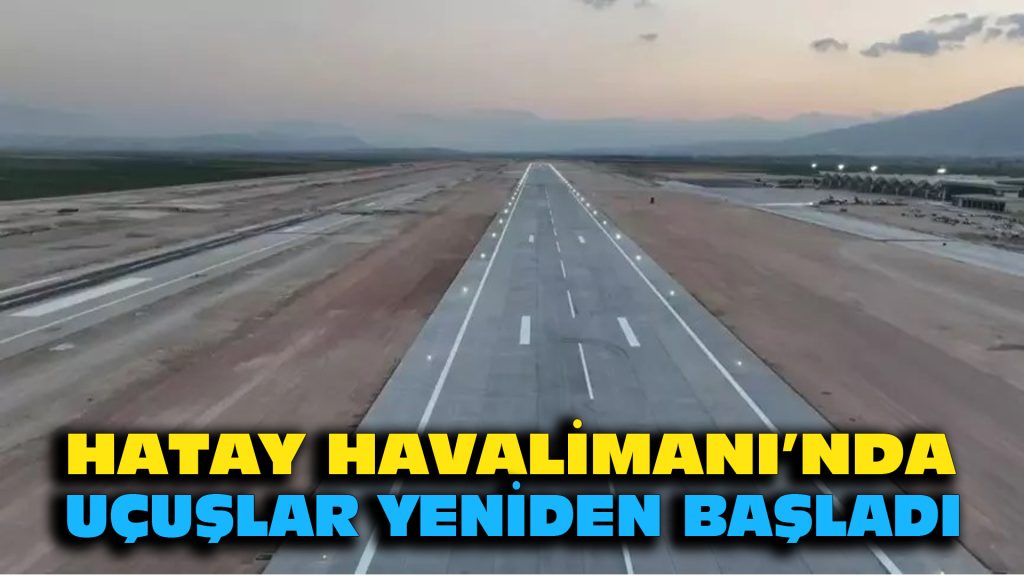 Hatay Havalimanı’nda uçuşlar yeniden başladı