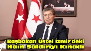 Başbakan Üstel, İzmir’deki hain saldırıyı kınadı