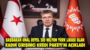 Başbakan Ünal Üstel,  300 milyon Türk Lirası olan Kadın Girişimci Kredi Paketi’ni açıkladı…