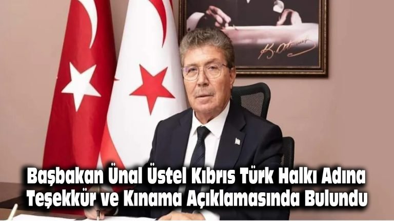 Başbakan Ünal Üstel, Kıbrıs Türk halkı adına teşekkür ve kınama açıklamasında bulundu…