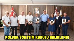 POLVAK YÖNETİM KURULU BELİRLENDİ