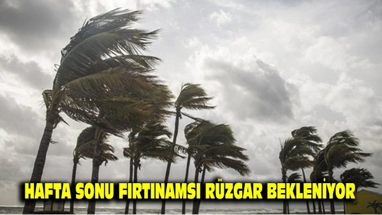 Hafta sonu fırtınamsı rüzgar bekleniyor
