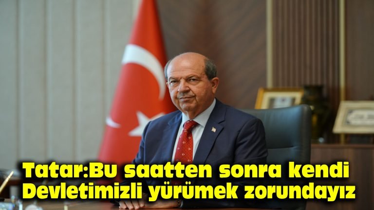 Tatar: Bu saatten sonra kendi devletimizle yürümek zorundayız