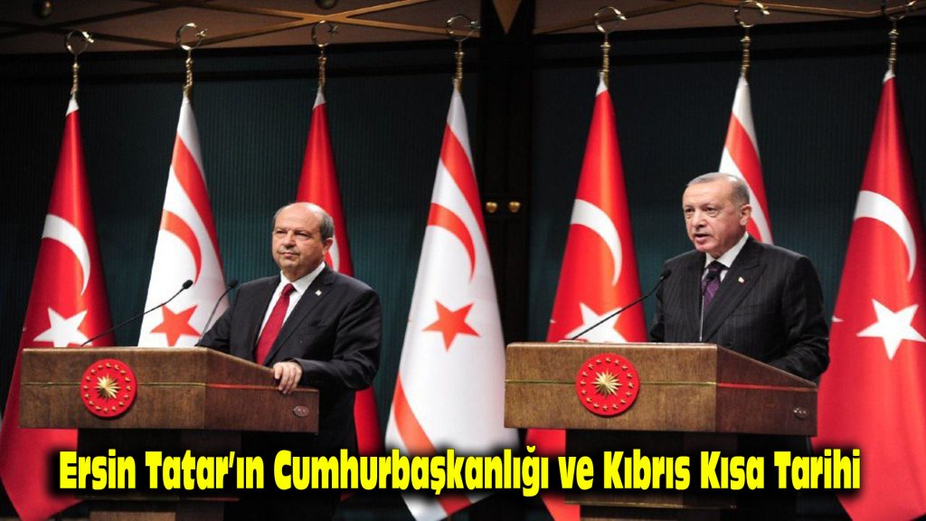 Ersin Tatar’ın Cumhurbaşkanlığı ve Kıbrıs kısa tarihi