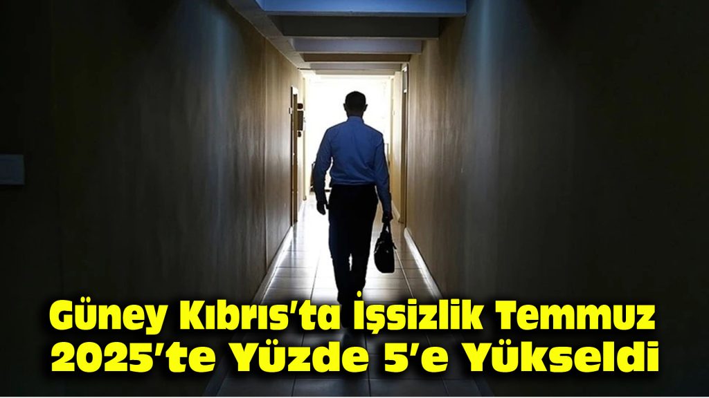 Güney Kıbrıs’ta işsizlik Temmuz 2025’te yüzde 5’e yükseldi