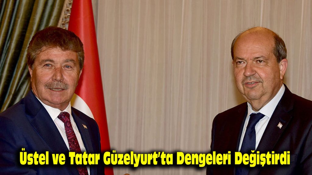 Üstel ve Tatar, Güzelyurt’ta dengeleri değiştirdi…