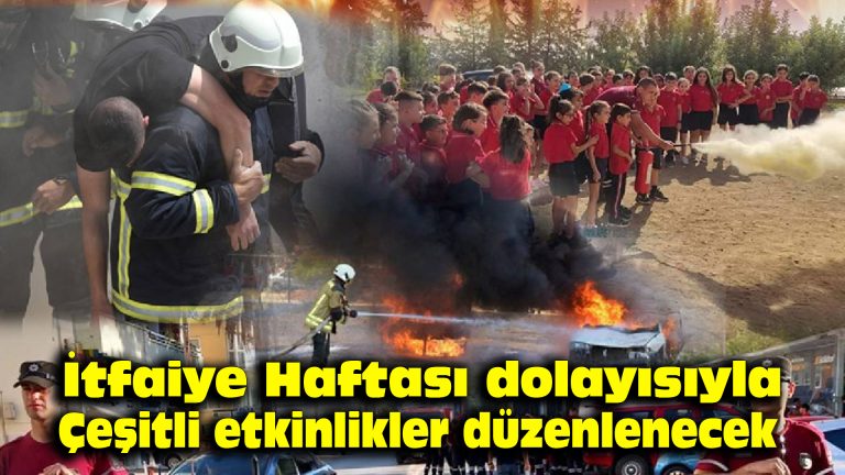 İtfaiye Haftası dolayısıyla çeşitli etkinlikler düzenlenecek