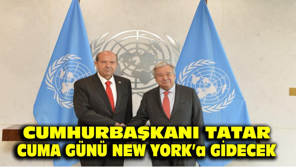 Cumhurbaşkanı Tatar, Cuma günü New York’a gidecek