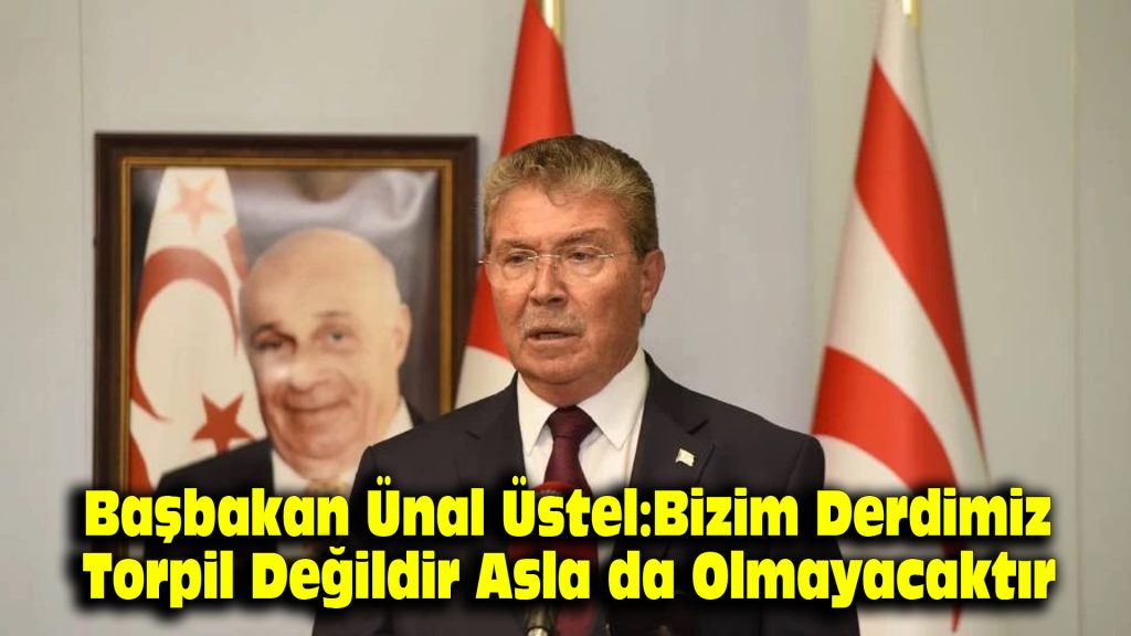 Başbakan Ünal Üstel: Bizim derdimiz torpil değildir, asla da olmayacaktır