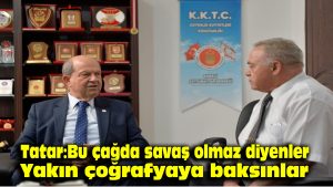 Tatar: Bu çağda savaş olmaz diyenler yakın coğrafyaya baksınlar