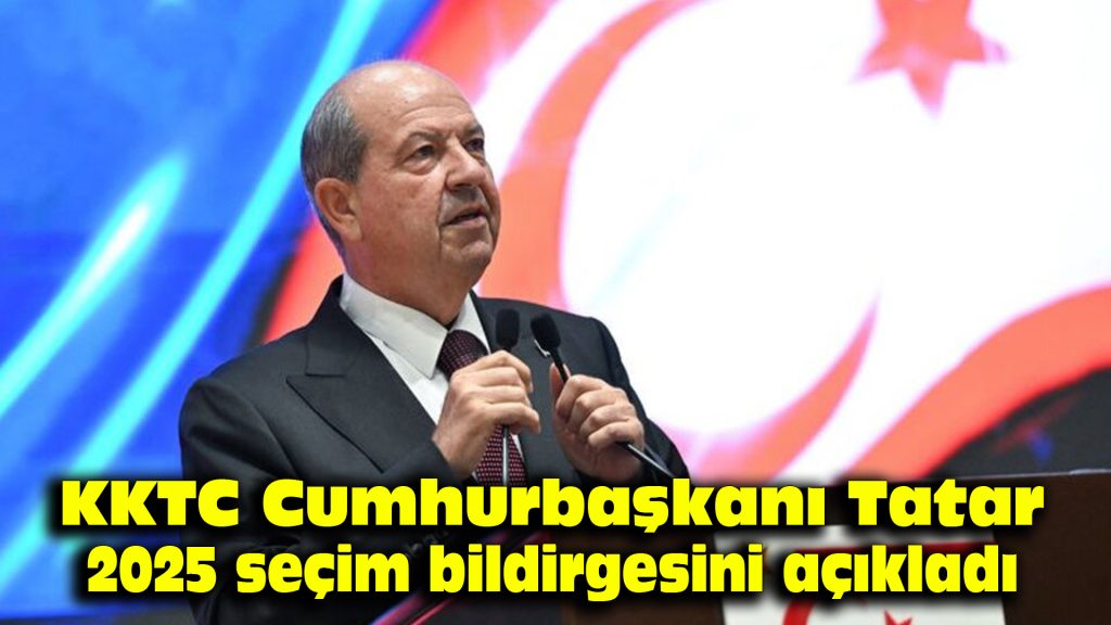 KKTC Cumhurbaşkanı Tatar 2025 seçim bildirgesini açıkladı