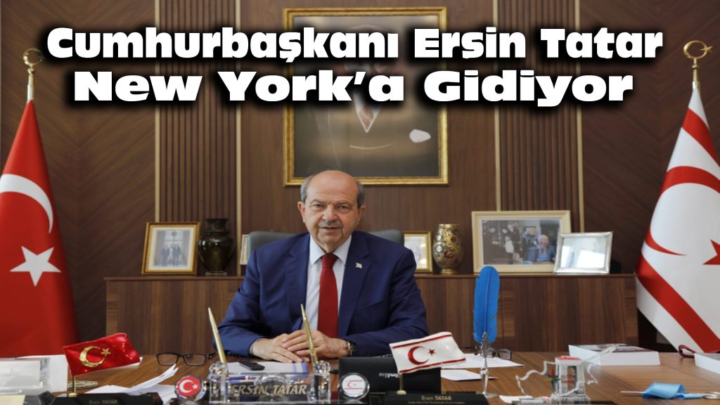 Cumhurbaşkanı Ersin Tatar New York’a gidiyor