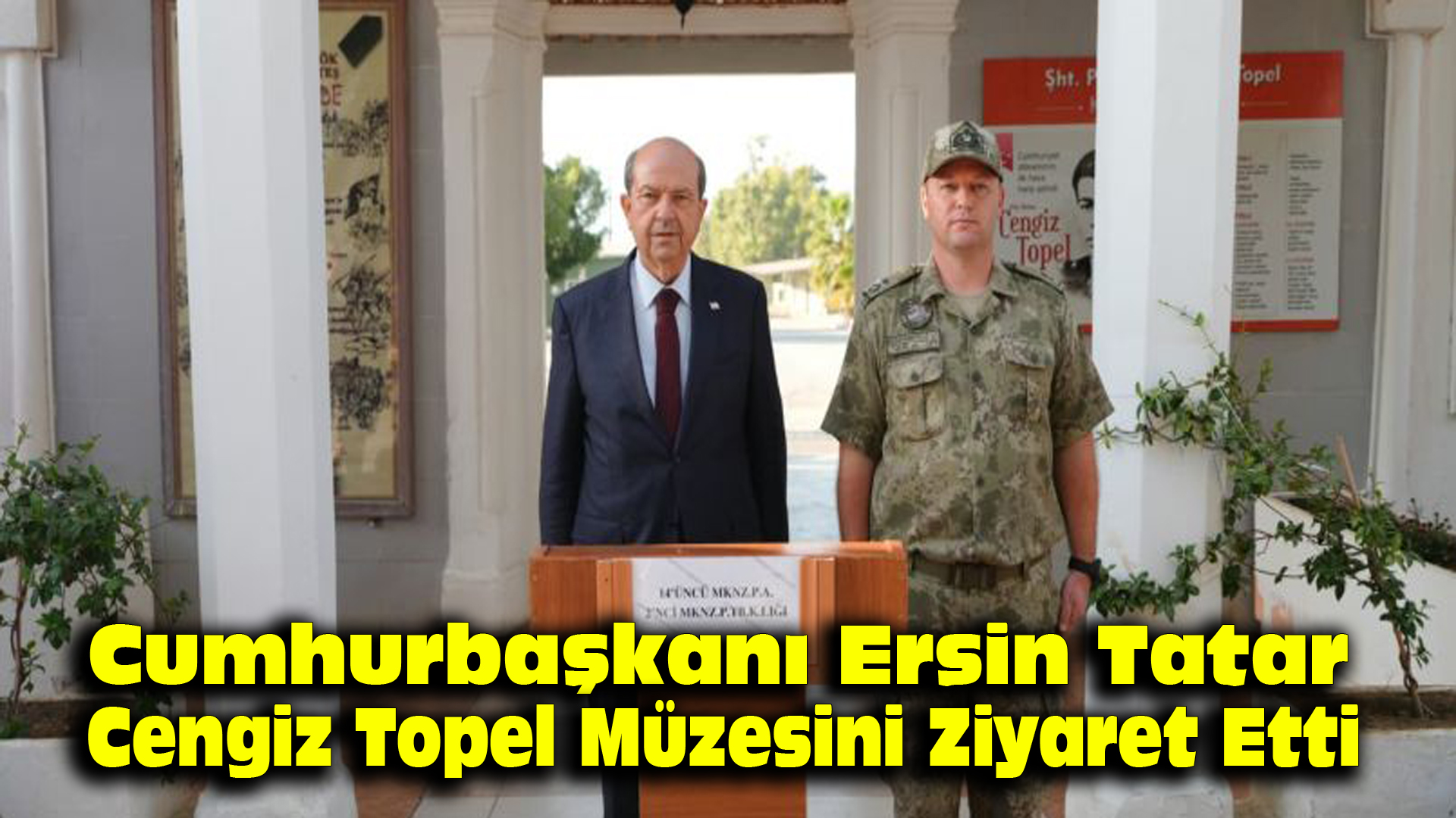 Cumhurbaşkanı Ersin Tatar, Cengiz Topel Müzesini ziyaret etti