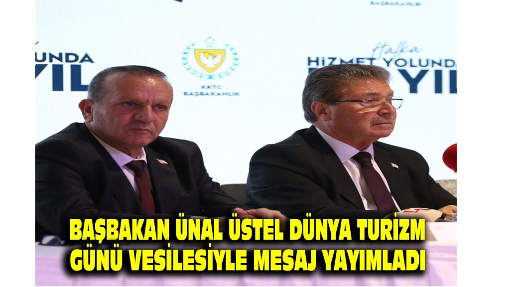 Başbakan Ünal Üstel, Dünya Turizm Günü vesilesiyle mesaj yayımladı
