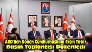 ABD’den dönen Cumhurbaşkanı Ersin Tatar basın toplantısı düzenledi
