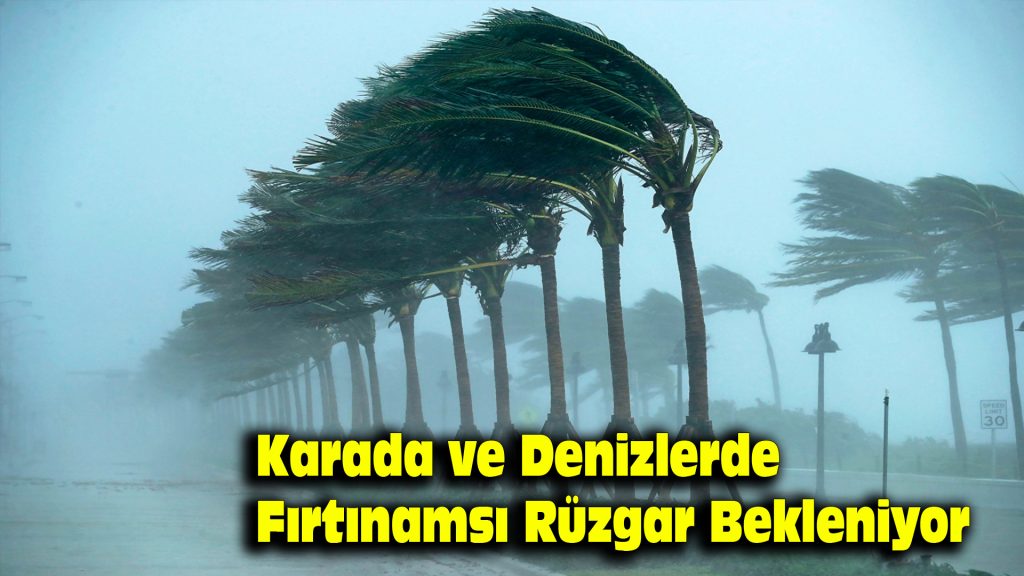 Karada ve denizlerde fırtınamsı rüzgar bekleniyor