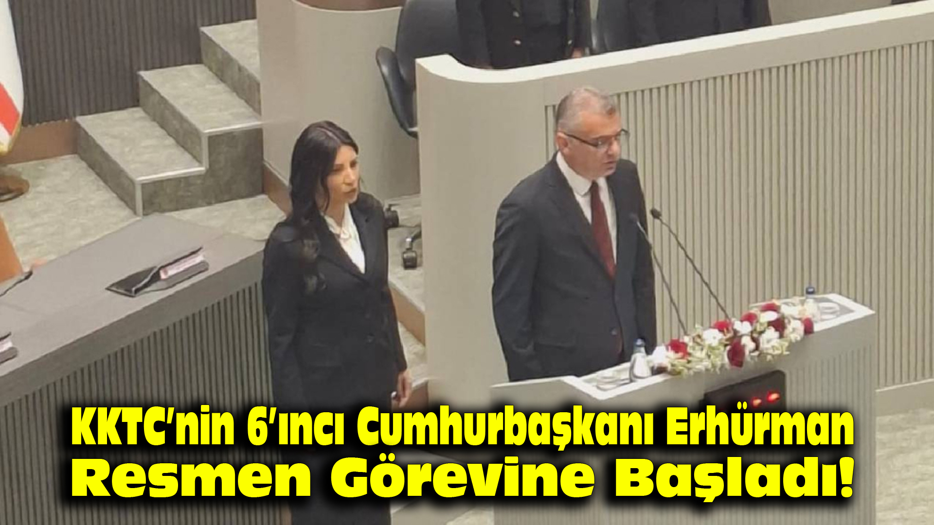 KKTC’nin 6’ncı Cumhurbaşkanı Erhürman, resmen görevine başladı!