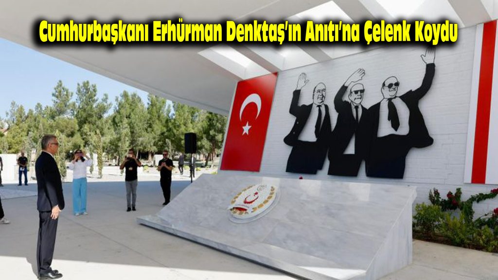 Cumhurbaşkanı  Erhürman, Denktaş’ın Anıtı’na Çelenk Koydu