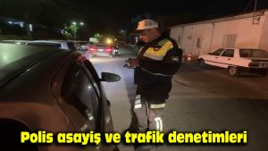 Polis asayiş ve trafik denetimleri…