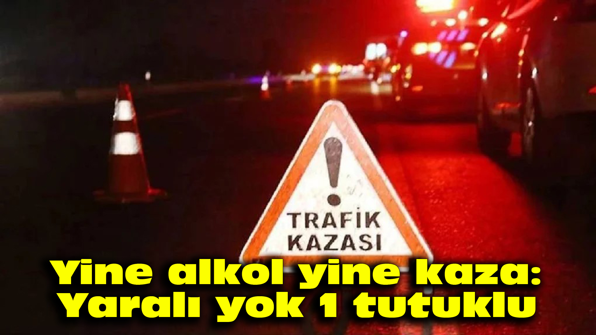 Yine alkol yine kaza: Yaralı yok, 1 tutuklu