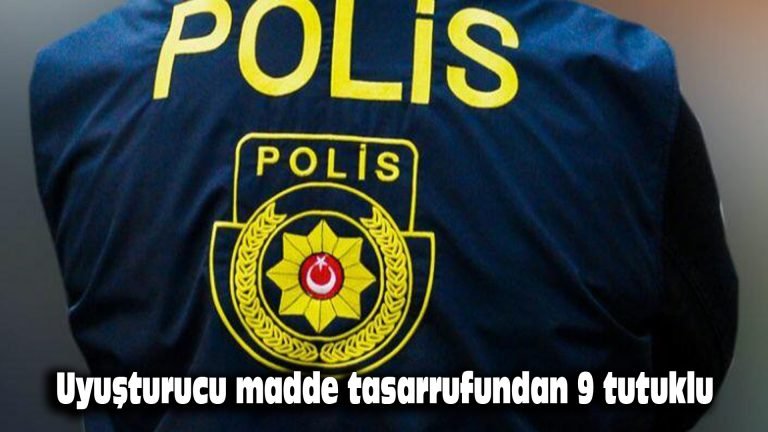 Uyuşturucu madde tasarrufundan 9 tutuklu