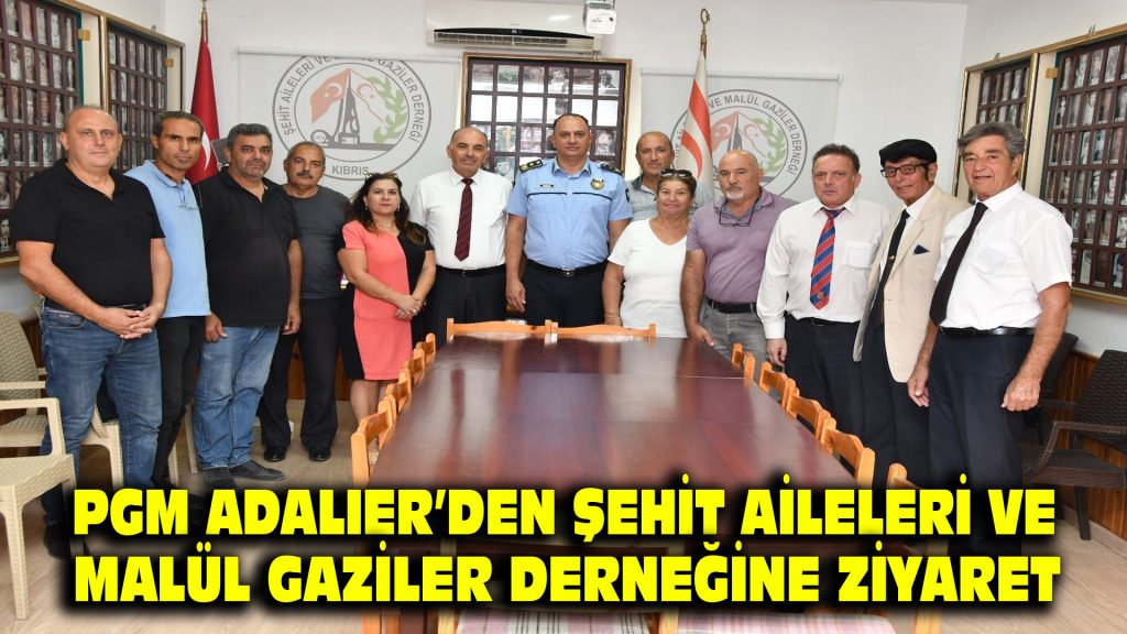 PGM ADALIER’DEN ŞEHİT AİLELERİ VE MALÜL GAZİLER DERNEĞİNE ZİYARET