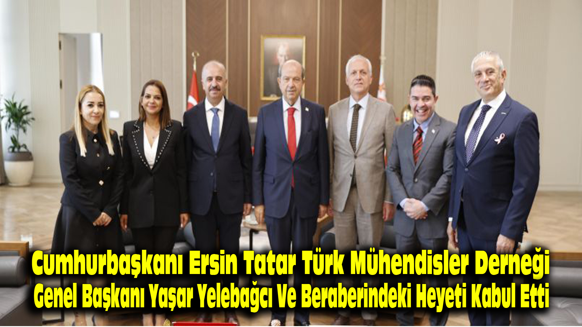 Cumhurbaşkanı Ersin Tatar, Türk Mühendisler Derneği Genel Başkanı Yaşar Yekebağcı ve beraberindeki heyeti kabul etti