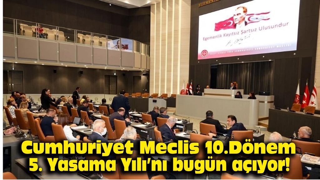 Cumhuriyet Meclisi 10. Dönem 5. Yasama Yılı’nı bugün açıyor!
